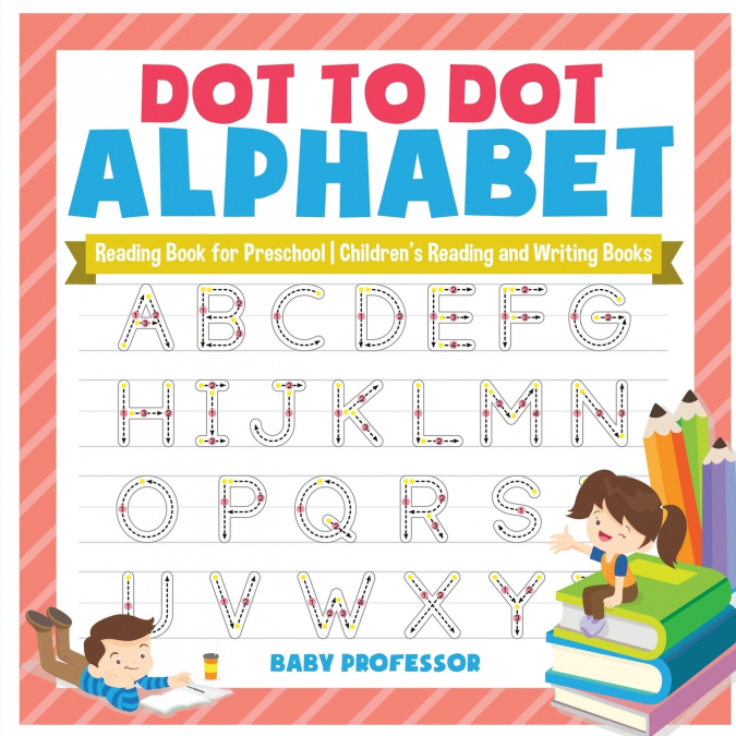 Dot to Dot Alphabet - Reading Book for Preschool | Children’s Reading and Writing Books