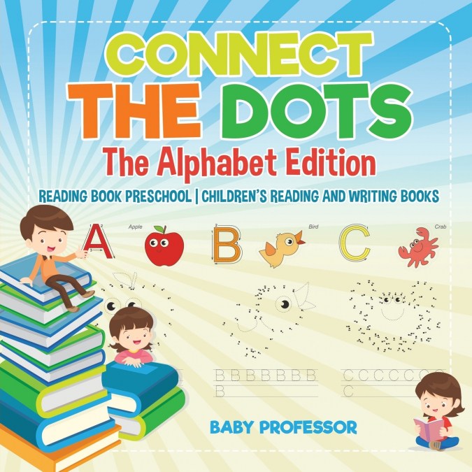 Connect the Dots - The Alphabet Edition - Reading Book Preschool | Children’s Reading and Writing Books
