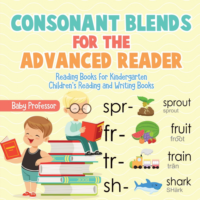 Consonant Blends for the Advanced Reader - Reading Books for Kindergarten | Children’s Reading and Writing Books