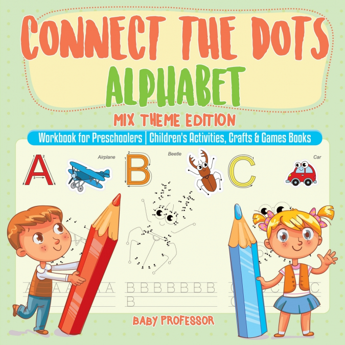 Connect the Dots Alphabet - Mix Theme Edition - Workbook for Preschoolers | Children’s Activities, Crafts & Games Books