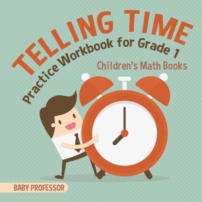 Telling Time Practice Workbook for Grade 1 | Children’s Math Books