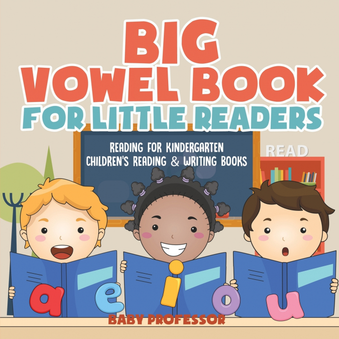 Big Vowel Book for Little Readers - Reading for Kindergarten | Children’s Reading & Writing Books
