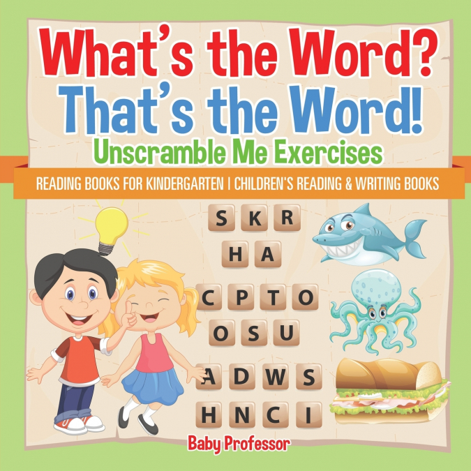 What’s the Word? That’s the Word! Unscramble Me Exercises - Reading Books for Kindergarten | Children’s Reading & Writing Books