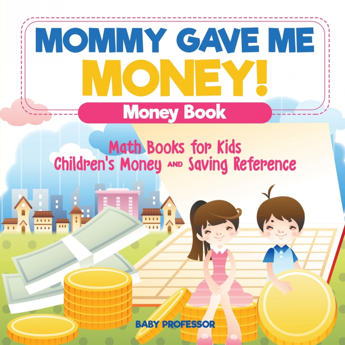 Mommy Gave Me Money! Money Book - Math Books for Kids | Children’s Money and Saving Reference