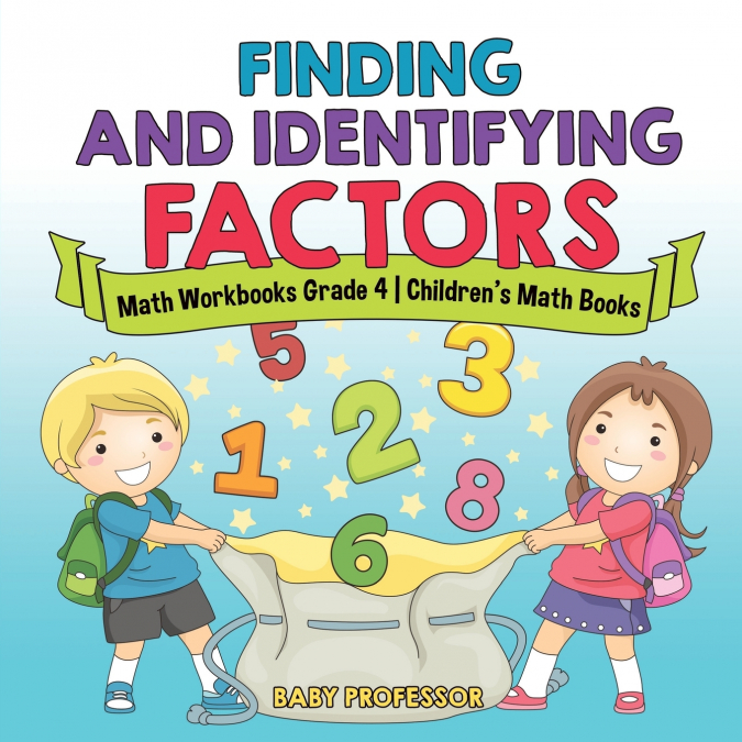 Finding and Identifying Factors - Math Workbooks Grade 4 | Children’s Math Books