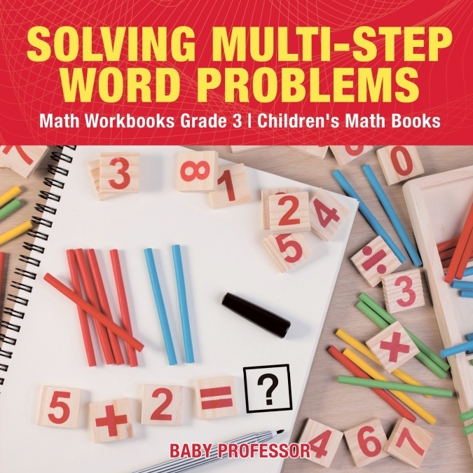 Solving Multi-Step Word Problems - Math Workbooks Grade 3 | Children’s Math Books