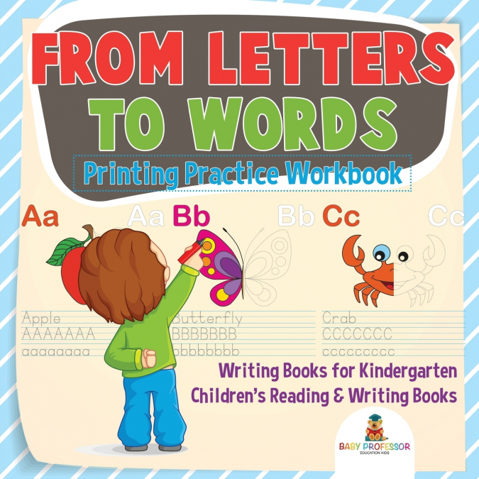 From Letters to Words - Printing Practice Workbook - Writing Books for Kindergarten | Children’s Reading & Writing Books