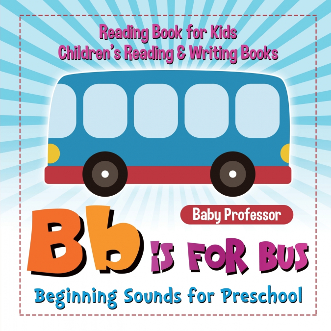B is for Bus - Beginning Sounds for Preschool - Reading Book for Kids | Children’s Reading & Writing Books