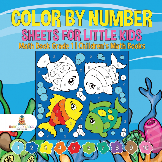 Color by Number Sheets for Little Kids - Math Book Grade 1 | Children’s Math Books