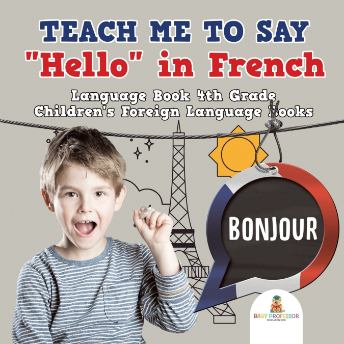 Teach Me to Say 'Hello' in French - Language Book 4th Grade | Children’s Foreign Language Books