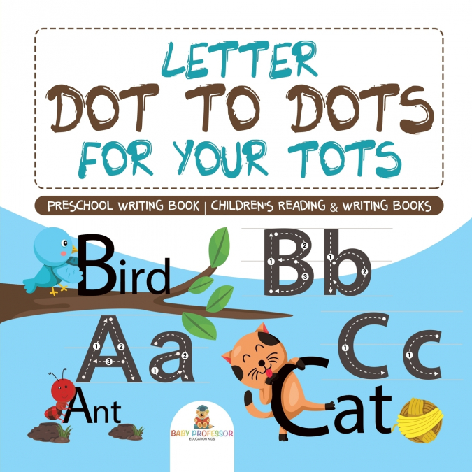 Letter Dot to Dots for Your Tots - Preschool Writing Book | Children’s Reading & Writing Books