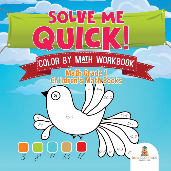 Solve Me Quick! Color by Math Workbook - Math Grade 1 | Children’s Math Books