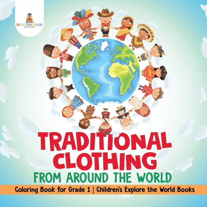 Traditional Clothing from around the World - Coloring Book for Grade 1 | Children’s Explore the World Books