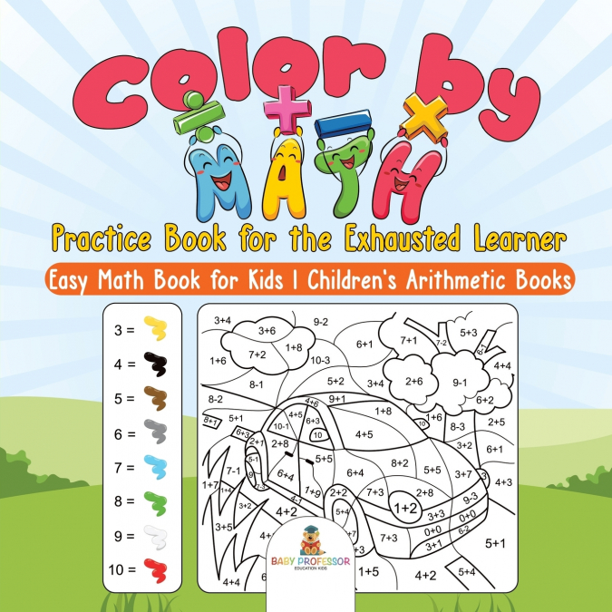 Color by Math Practice Book for the Exhausted Learner - Easy Math Book for Kids | Children’s Arithmetic Books