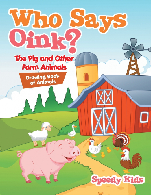 Who Says Oink? The Pig and Other Farm Animals