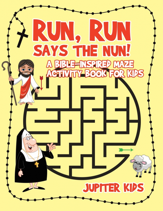 Run, Run Says The Nun! A Bible-Inspired Maze Activity Book for Kids