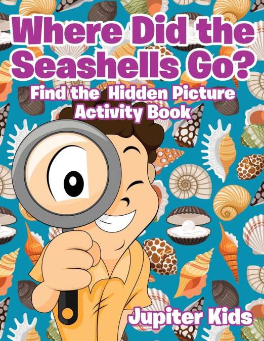 Where Did the Seashells Go? Find the Hidden Picture Activity Book