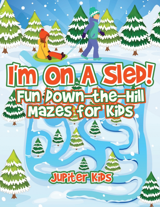 I’m On A Sled! Fun Down-the-Hill Mazes for Kids