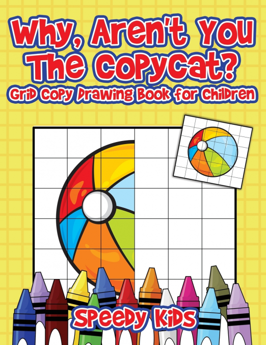 Why, Aren’t You The Copycat? Grid Copy Drawing Book for Children