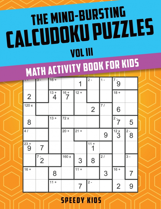 The Mind-Bursting Calcudoku Puzzles Vol III