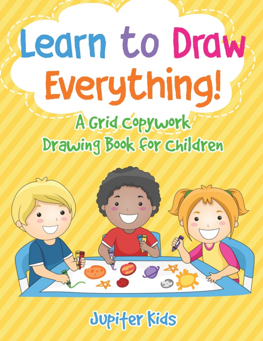Learn to Draw Everything! A Grid Copywork Drawing Book for Children