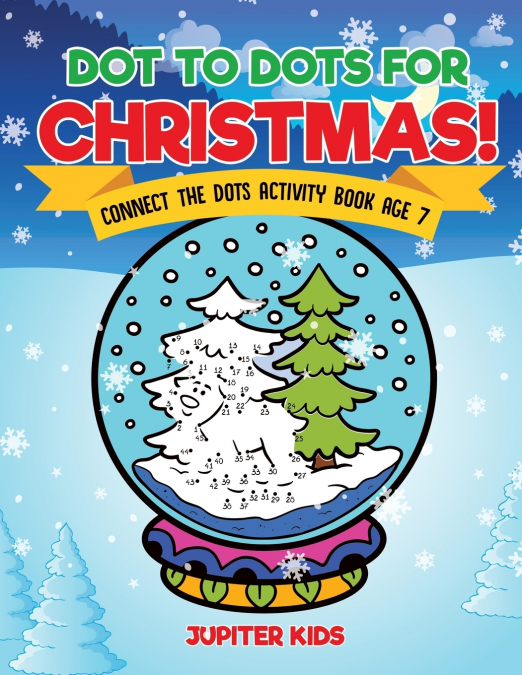 Dot to Dots for Christmas! Connect the Dots Activity Book Age 7