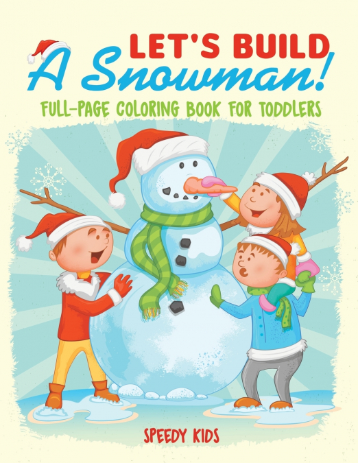 Let’s Build A Snowman! Full-Page Coloring Book for Toddlers