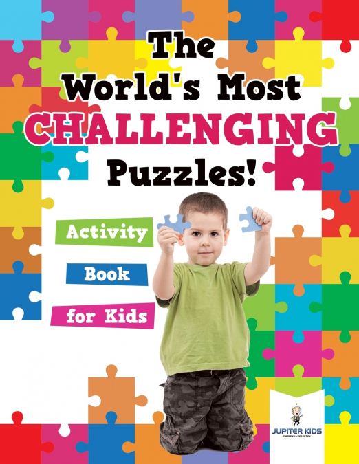 The World’s Most Challenging Puzzles! Activity Book for Kids
