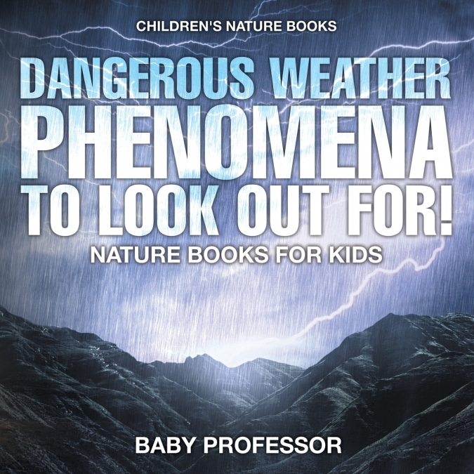 Dangerous Weather Phenomena To Look Out For! - Nature Books for Kids | Children’s Nature Books