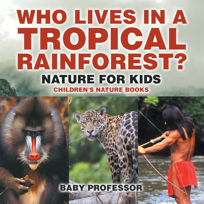 Who Lives in A Tropical Rainforest? Nature for Kids | Children’s Nature Books