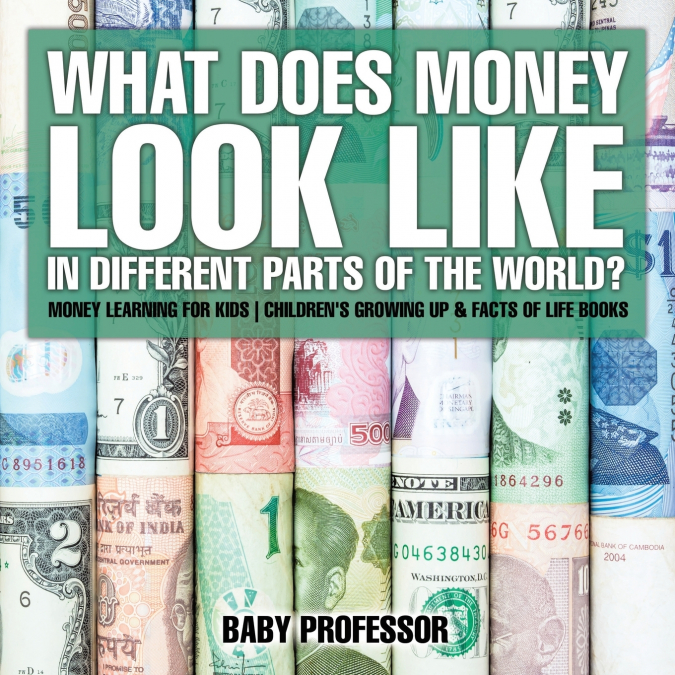 What Does Money Look Like In Different Parts of the World? - Money Learning for Kids | Children’s Growing Up & Facts of Life Books