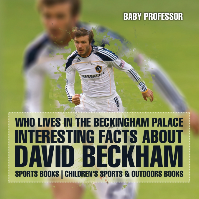 Who Lives In The Beckingham Palace? Interesting Facts about David Beckham - Sports Books | Children’s Sports & Outdoors Books