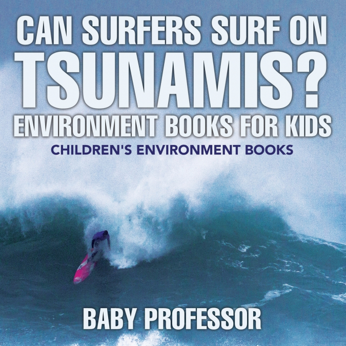 Can Surfers Surf on Tsunamis? Environment Books for Kids | Children’s Environment Books