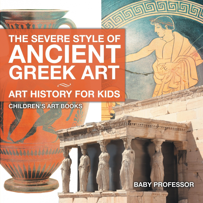 The Severe Style of Ancient Greek Art - Art History for Kids | Children’s Art Books