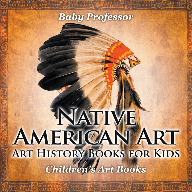 Native American Art - Art History Books for Kids | Children’s Art Books