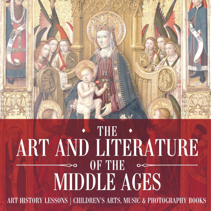 The Art and Literature of the Middle Ages - Art History Lessons | Children’s Arts, Music & Photography Books