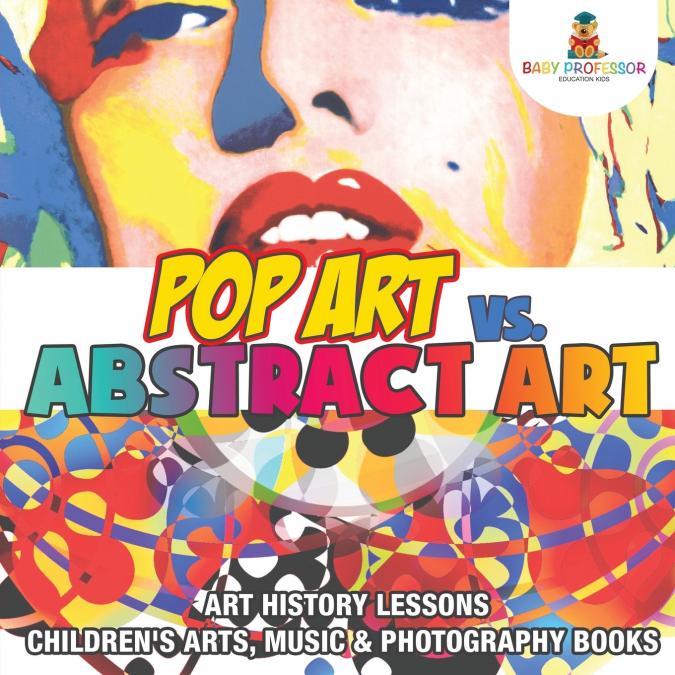 Pop Art vs. Abstract Art - Art History Lessons | Children’s Arts, Music & Photography Books