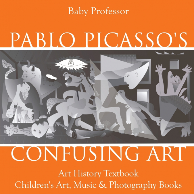 Pablo Picasso’s Confusing Art - Art History Textbook | Children’s Art, Music & Photography Books
