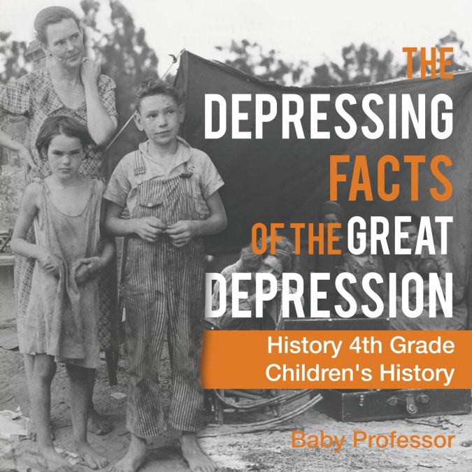 The Depressing Facts of the Great Depression - History 4th Grade | Children’s History