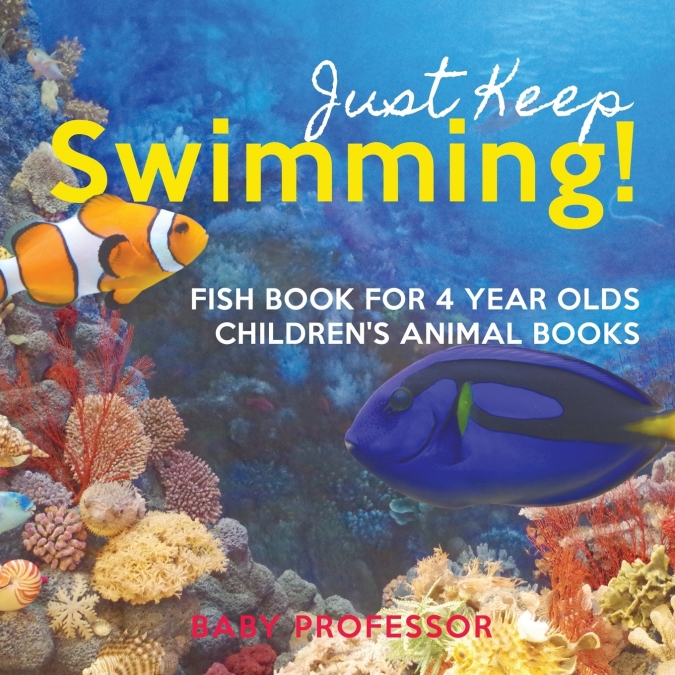 Just Keep Swimming! Fish Book for 4 Year Olds | Children’s Animal Books