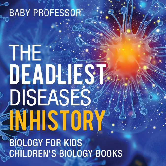 The Deadliest Diseases in History - Biology for Kids | Children’s Biology Books