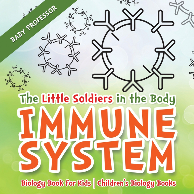 The Little Soldiers in the Body - Immune System - Biology Book for Kids | Children’s Biology Books