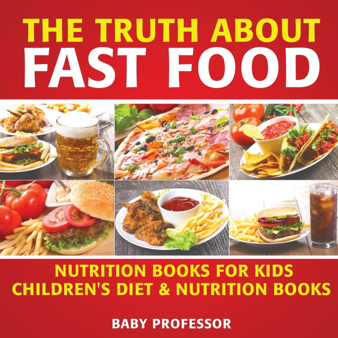 The Truth About Fast Food - Nutrition Books for Kids | Children’s Diet & Nutrition Books