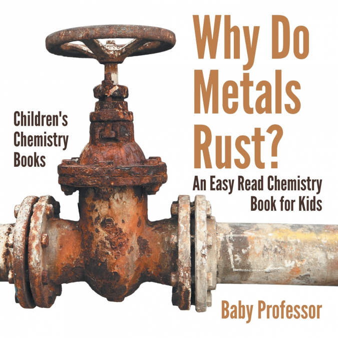 Why Do Metals Rust? An Easy Read Chemistry Book for Kids | Children’s Chemistry Books