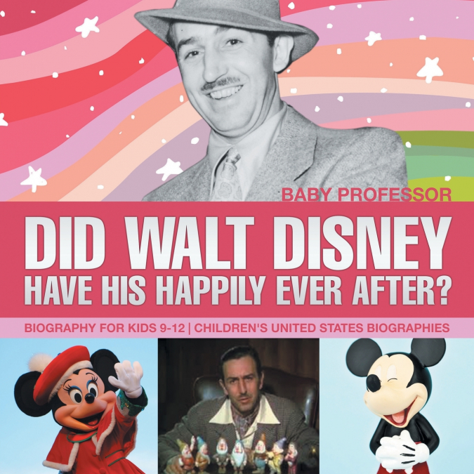 Did Walt Disney Have His Happily Ever After? Biography for Kids 9-12 | Children’s United States Biographies
