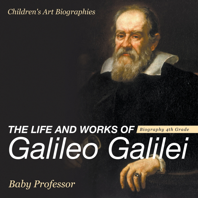 The Life and Works of Galileo Galilei - Biography 4th Grade | Children’s Art Biographies