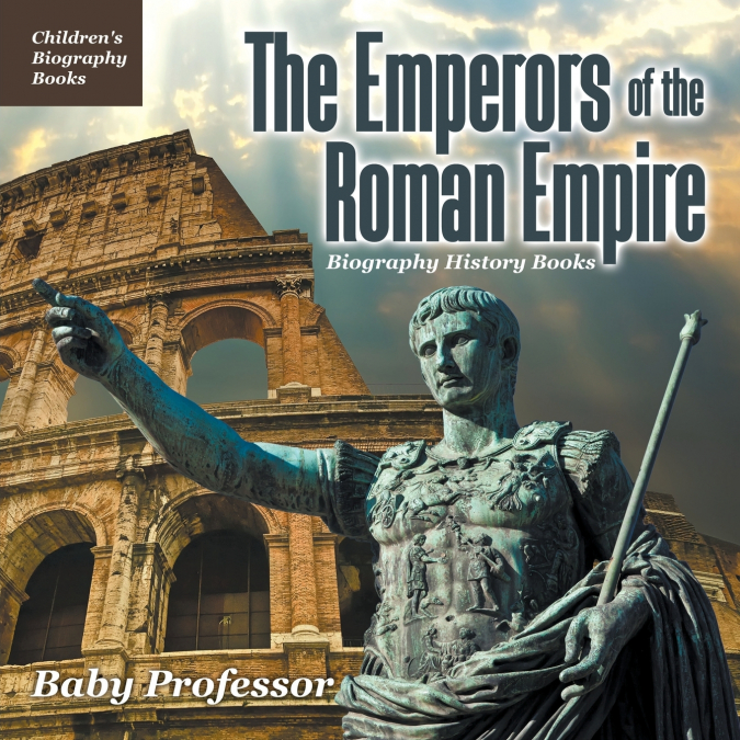 The Emperors of the Roman Empire - Biography History Books | Children’s Historical Biographies