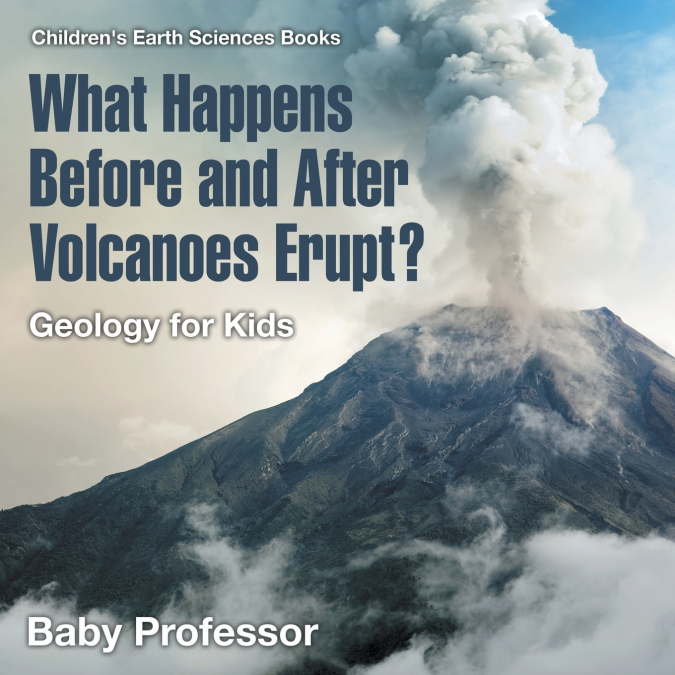 What Happens Before and After Volcanoes Erupt? Geology for Kids | Children’s Earth Sciences Books
