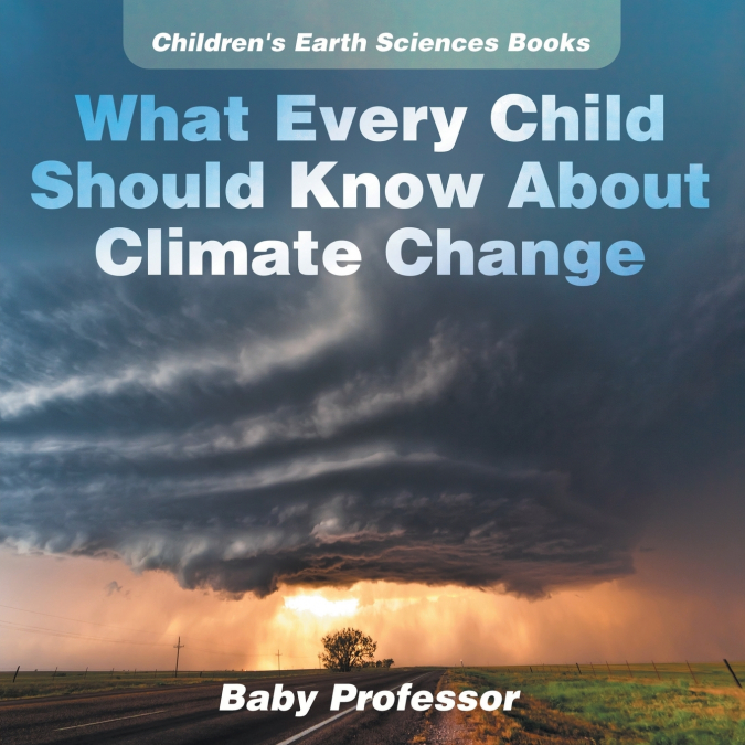 What Every Child Should Know About Climate Change | Children’s Earth Sciences Books