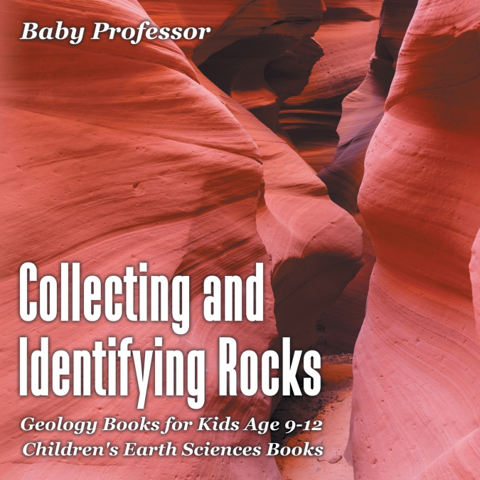 Collecting and Identifying Rocks - Geology Books for Kids Age 9-12 | Children’s Earth Sciences Books